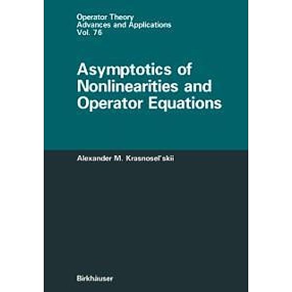 Asymptotics of Nonlinearities and Operator Equations / Operator Theory: Advances and Applications Bd.76, Alexander Krasnoselskii