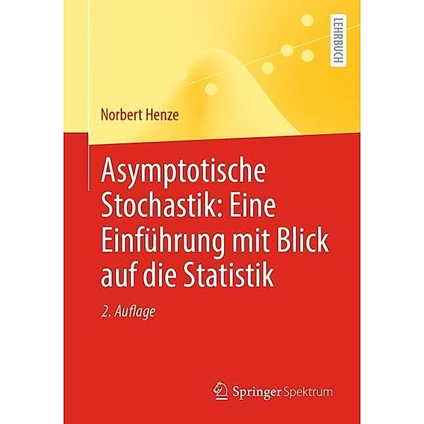 Asymptotische Stochastik: Eine Einführung mit Blick auf die Statistik, Norbert Henze