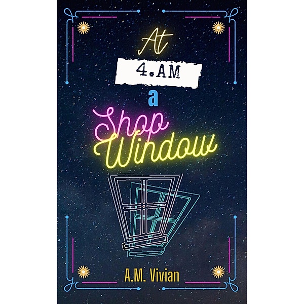 At 4 AM, A Shop Window, A. M. Vivian