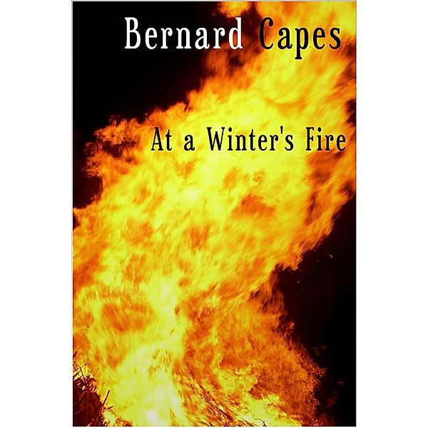 At a Winter's Fire, Bernard Capes