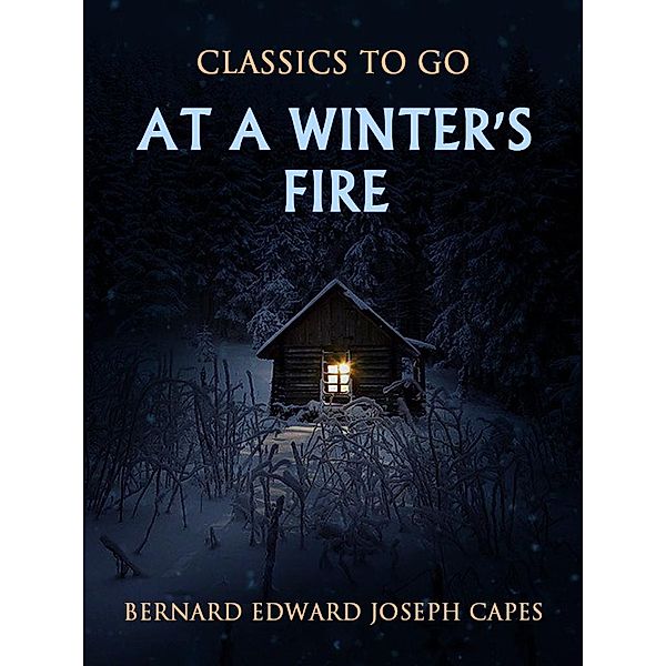 At a Winter's Fire, Bernard Edward Joseph Capes