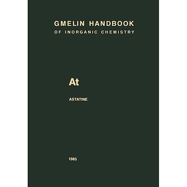 At Astatine / Gmelin Handbook of Inorganic and Organometallic Chemistry - 8th edition Bd.A-t