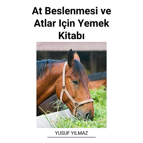 At Beslenmesi ve Atlar Için Yemek Kitabi, Yusuf Yilmaz