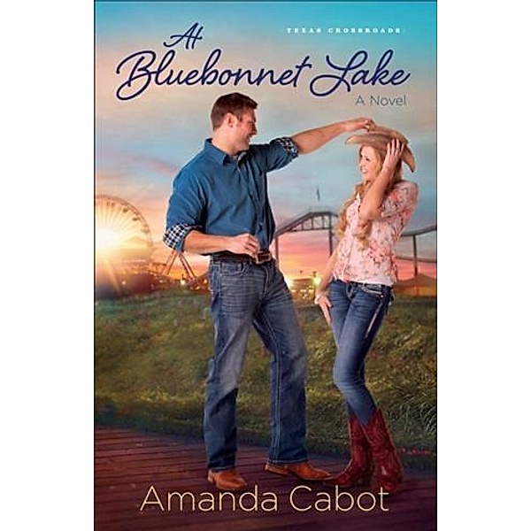 At Bluebonnet Lake (Texas Crossroads Book #1), Amanda Cabot