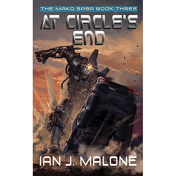 At Circle's End (The Mako Saga, #3) / The Mako Saga, Ian J. Malone
