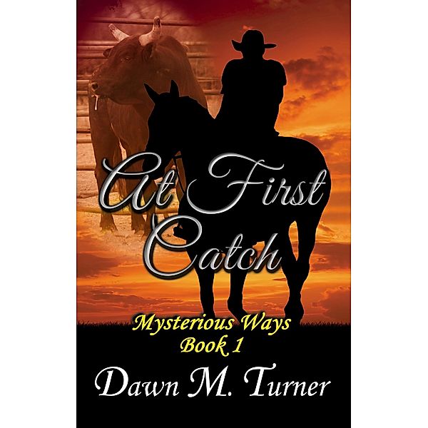 At First Catch (Mysterious Ways, #1) / Mysterious Ways, Dawn M. Turner