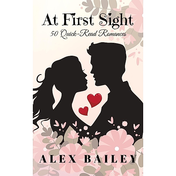 At First Sight (50 Quick-Read Romances) / 50 Quick-Read Romances, Alex Bailey