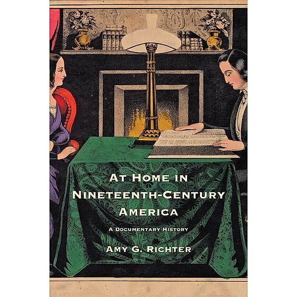 At Home in Nineteenth-Century America, Amy G. Richter
