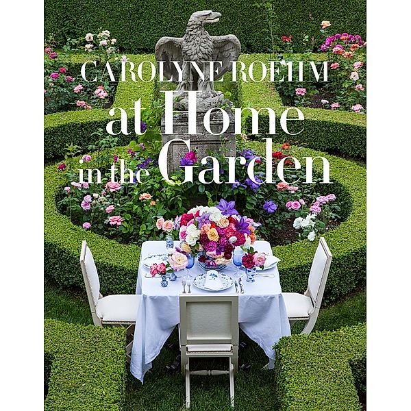 At Home in the Garden, Carolyne Roehm