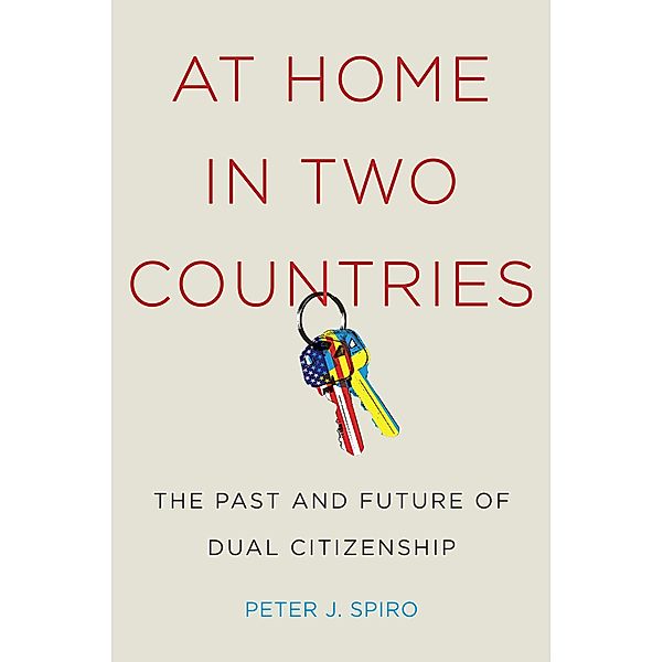 At Home in Two Countries / Citizenship and Migration in the Americas Bd.11, Peter J Spiro