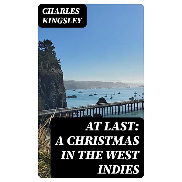 At Last: A Christmas in the West Indies, Charles Kingsley