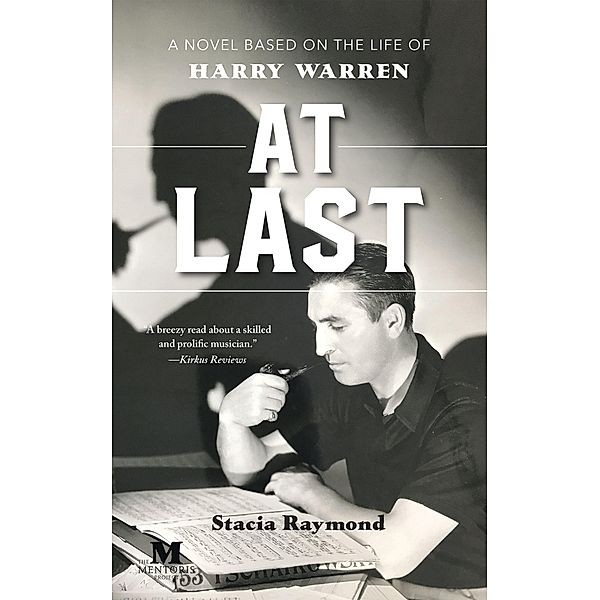 At Last: A Novel Based on the Life of Harry Warren, Stacia Raymond