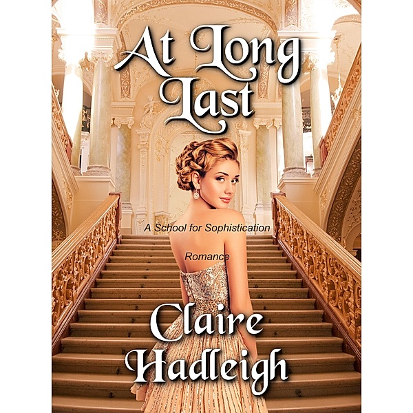 At Long Last (The School for Sophistication, #4) / The School for Sophistication, Claire Hadleigh