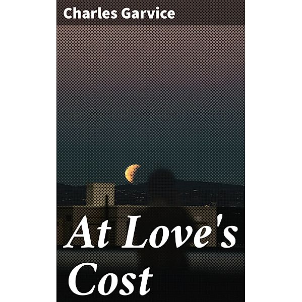 At Love's Cost, Charles Garvice