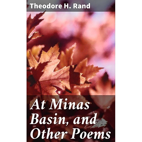 At Minas Basin, and Other Poems, Theodore H. Rand