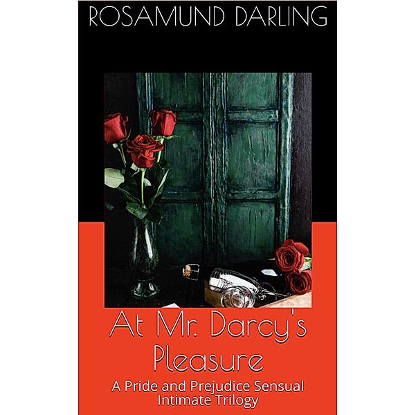 At Mr. Darcy's Pleasure: A Pride and Prejudice Sensual Intimate Trilogy, Rosamund Darling