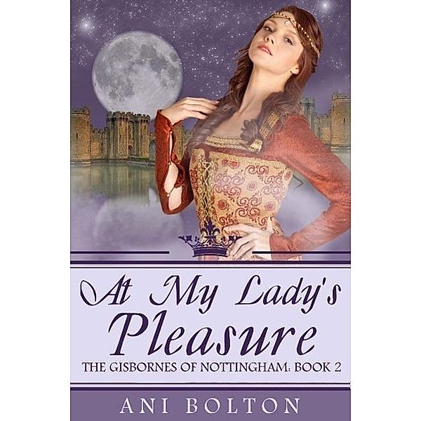 At My Lady's Pleasure (The Gisbornes of Nottingham, #2), Ani Bolton