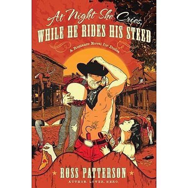 At Night She Cries, While He Rides His Steed, Ross Patterson