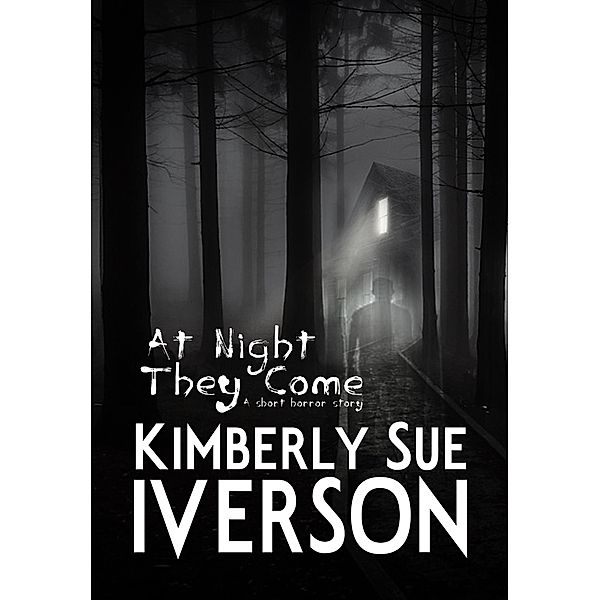 At Night They Come, Kimberly Sue Iverson
