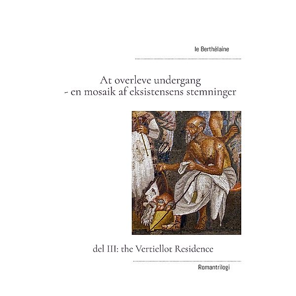 At overleve undergang - en mosaik af eksistensens stemninger / At overleve undergang - en mosaik af eksistensens stemninger Bd.3, Le Berthélaine