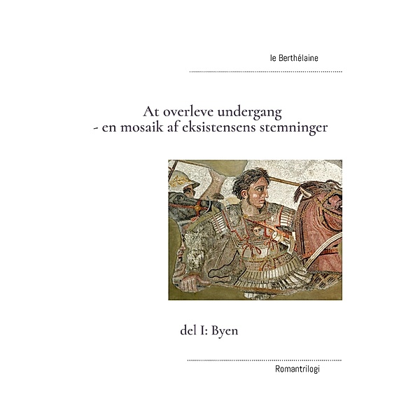 At overleve undergang - en mosaik af eksistensens stemninger / At overleve undergang - en mosaik af eksistensens stemninger Bd.1, Le Berthélaine