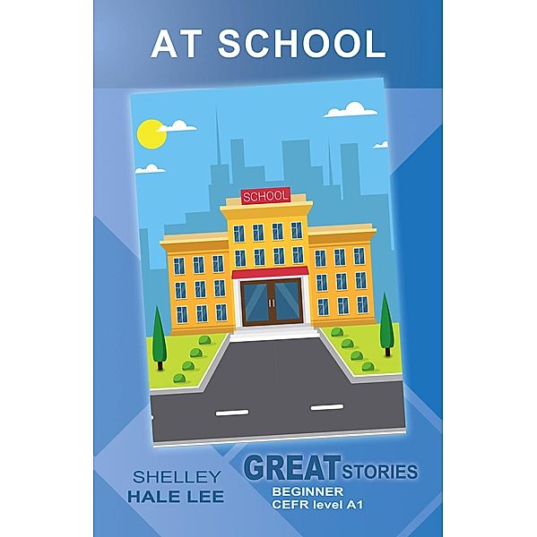 At School (Great Stories: Beginner) / Wayzgoose Graded Readers, Shelley Hale Lee