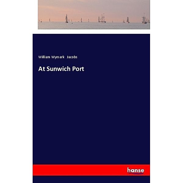 At Sunwich Port, William Wymark Jacobs