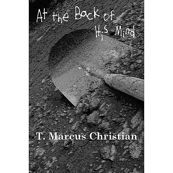 At the Back of His Mind / eLectio Publishing, T. Marcus Christian