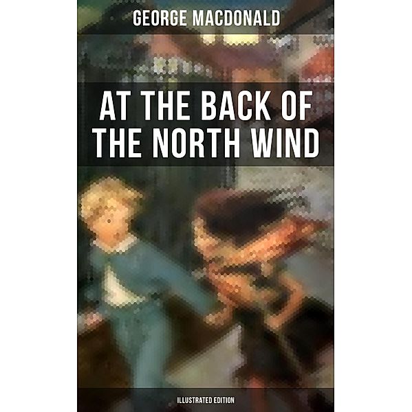 At the Back of the North Wind (Illustrated Edition), George Macdonald