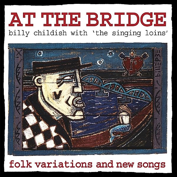 At The Bridge, Billy Childish & The Singing Loins