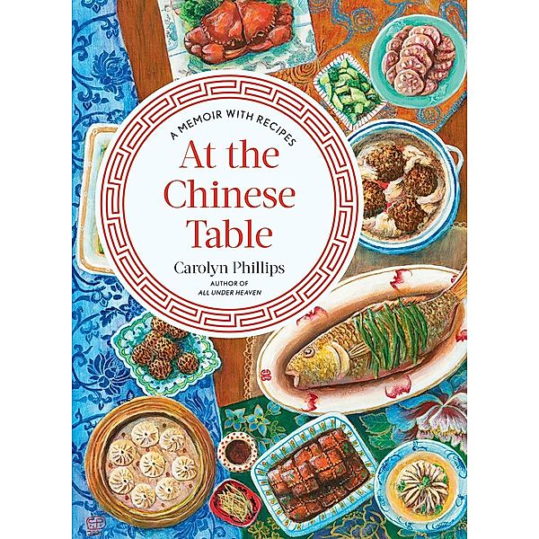 At the Chinese Table: A Memoir with Recipes, Carolyn Phillips