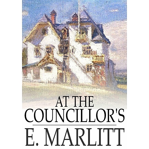 At the Councillor's / The Floating Press, E. Marlitt
