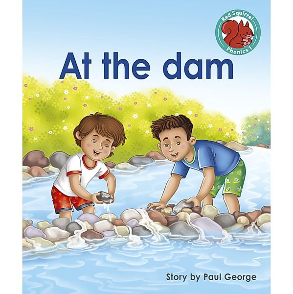At the dam / Raintree Publishers, Paul George