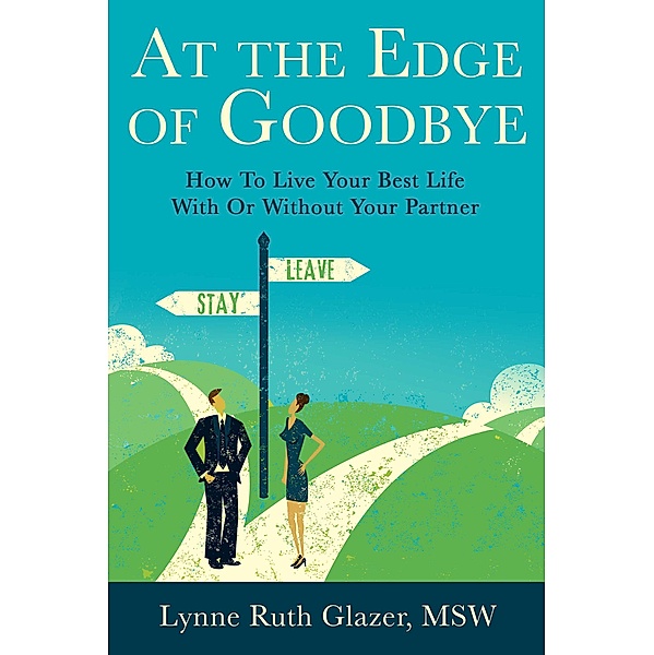 At the Edge of Goodbye: How to Live Your Best Life With or Without Your Partner, Lynne Glazer