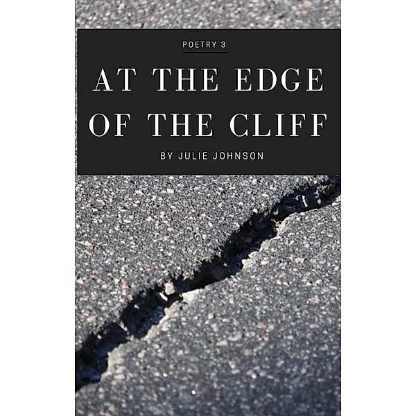 At The Edge of The Cliff (Poetry Collection, #3) / Poetry Collection, Julie Johnson