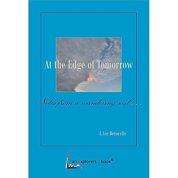 At the Edge of Tomorrow, Notes from a Wandering Soul (Explorers21 Books, #1) / Explorers21 Books, L Lee Devocelle