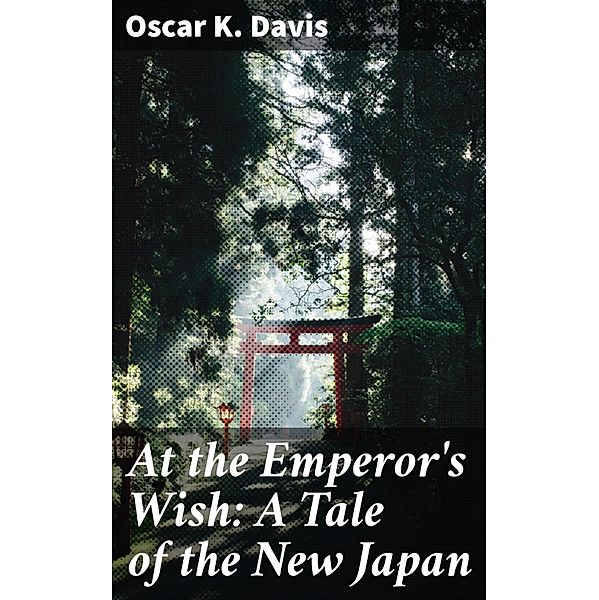 At the Emperor's Wish: A Tale of the New Japan, Oscar K. Davis
