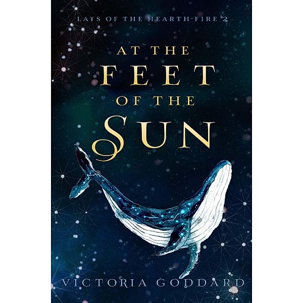 At the Feet of the Sun (Lays of the Hearth-Fire, #2) / Lays of the Hearth-Fire, Victoria Goddard