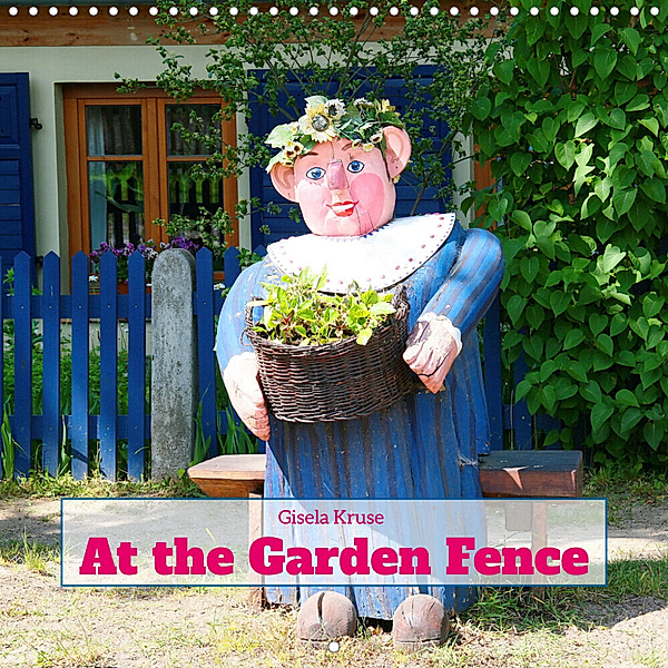 At the Garden Fence (Wall Calendar 2023 300 × 300 mm Square), Gisela Kruse