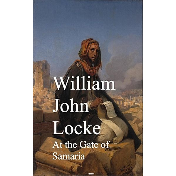 At the Gate of Samaria, William John Locke