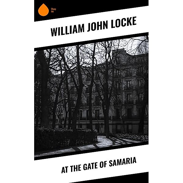 At the Gate of Samaria, William John Locke