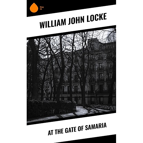 At the Gate of Samaria, William John Locke