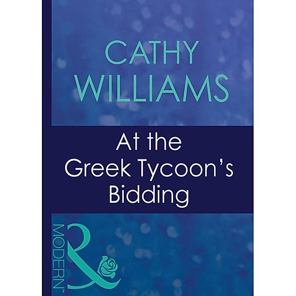 At The Greek Tycoon's Bidding (Mills & Boon Modern) (Greek Tycoons, Book 3), Cathy Williams