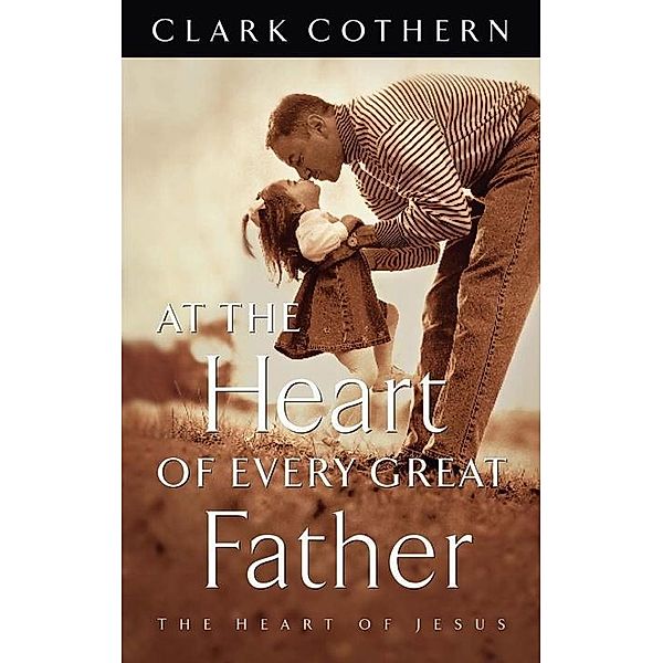 At the Heart of Every Great Father, Clark Cothern