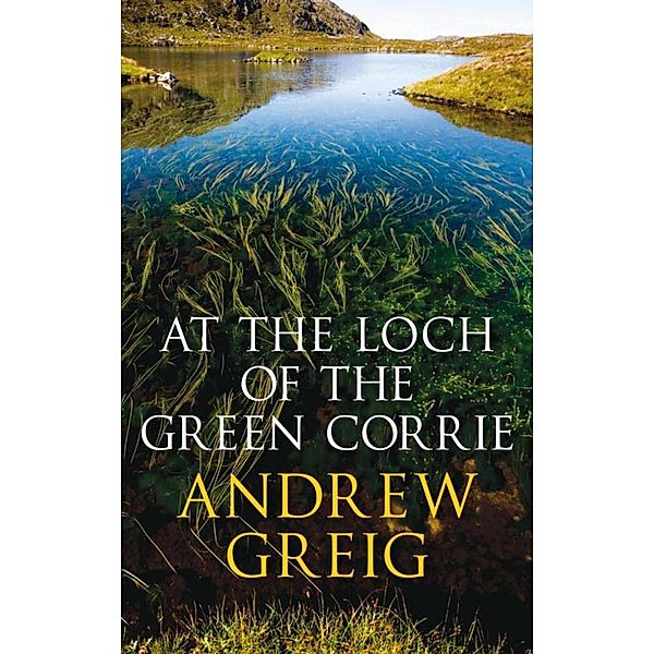 At the Loch of the Green Corrie, Andrew Greig