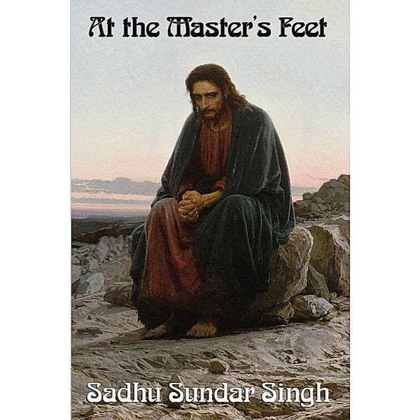 At The Master's Feet, Sadhu Sundar Singh