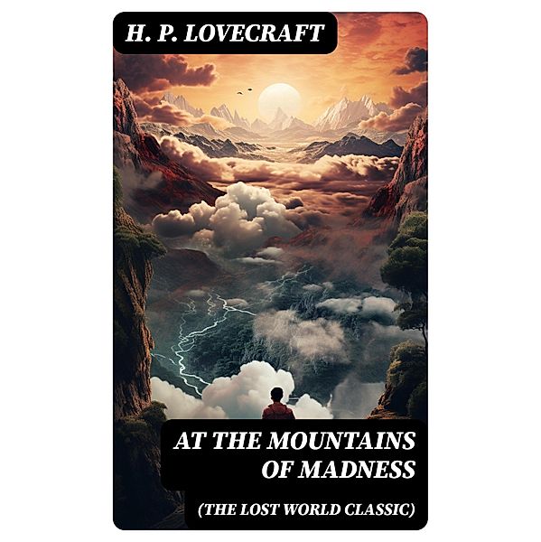 AT THE MOUNTAINS OF MADNESS (The Lost World Classic), H. P. Lovecraft
