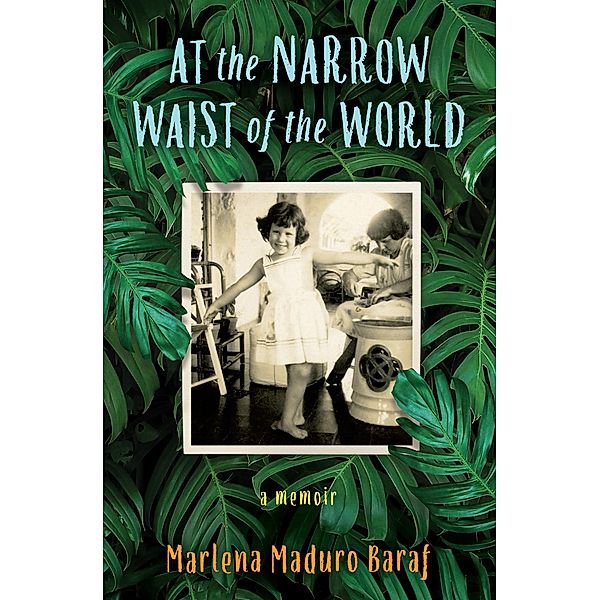 At the Narrow Waist of the World, Marlena Maduro Baraf