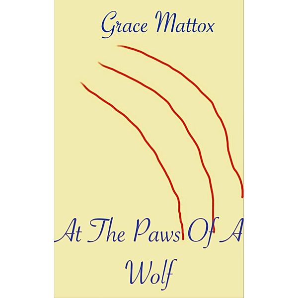 At The Paws Of A Wolf, Grace Mattox