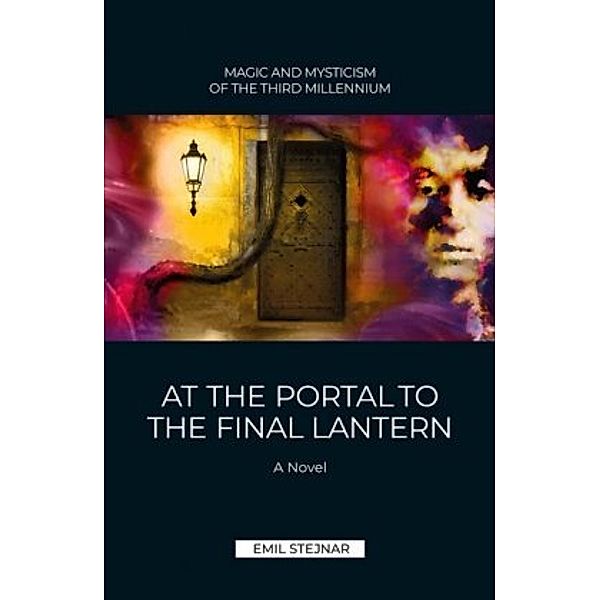 At the Portal to the final Lantern | MAGIC AND MYSTICISM OF THE THIRD MILLENIUM, Emil Stejnar